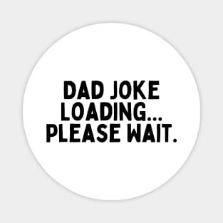 Dad Joke Loading... Please Wait. Magnet
